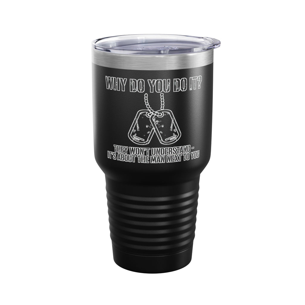 Tumbler — "Why Do You Do It?" Dog Tags 30oz Insulated Travel Mug